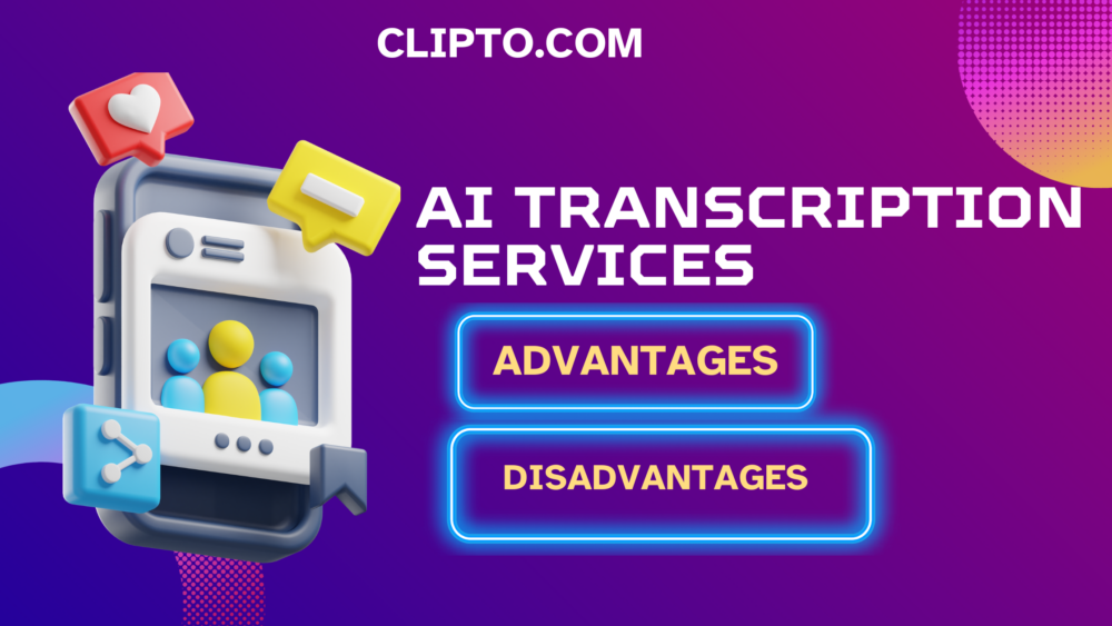 The Advantages and Disadvantages of AI Transcription Services
